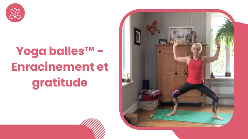 7 - Yoga balles™️ - Enracinement et gratitude avec Esther Bouchard